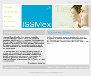 issmex.com: ISSMex, Industrial Seraching Services Mexico.
Soluciones de busqueda, identificación y localización de Proveedores de manera personalizada en Latinoamerica