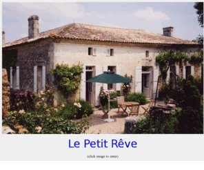 lepetitreve.com: ..::lapetitreve.com::.. romantic 1745 country French stone vacation home 
near Bordeaux
Come vacation in this magnificent, romantic 1745 
country French stone home near Bordeaux, set in the middle of vineyards and 
sunflowers, with gorgeous views and the Atlantic Ocean beaches close 
by.