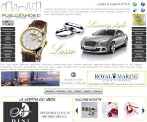 lussodiamond.it: Lusso e Luxury Style by PubliDiamond - Gioiellerie, alta moda, grand hotel 5 stelle, auto e barche di lusso
Il lusso in Italia: portale dedicato al piacere del lusso, per trovare il top delle gioiellerie, alberghi, ristoranti, alta moda, auto, barche e gioiellerie.