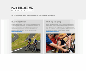 miles-radsport.com: MILES Radsport | Radsportreisen. Sitzpositionsoptimierung. Titanräder
Individueller Aufbau von Titanrädern, Maßrahmenbau, Optimierung der Sitzposition und Beratung bei MILES high end cycling.