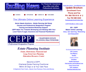 cepp-epi.com: CEPP - EPI Main Page
Professional Continuing Education Designation for persons that advisepeople about insurance, financial, retirement, long term care, banking or other legal-financial decisions on a daily basis