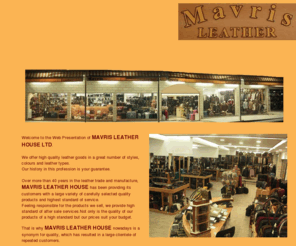 mavrisleather.com: Mavris Leather House
mavris leather house deals in all types of leather goods, starting from nappa leather all the way to nubuck and other types of leather found in the industry today. come and see our products directly in our sales shop located in paphos cyprus.