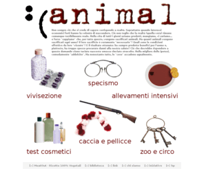 unhappyanimal.org: UnHappyAnimal - Diritti Animali Violati
UnHappyAnimal parla dei diritti animali violati, di specismo, quindi - di vivisezione, allevamenti intensivi, test cosmetici e altri orrori quotidiani