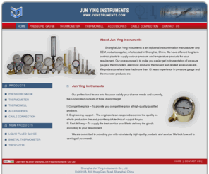 jyinstruments.com: Shanghai Jun Ying Instruments
Jun Ying Instruments manufactur Pressure Gauge, Liquid Filled Gauge, Thermometer, Bimetal Thermometer, Thermowell, Syphon, Snubber,  etc. pressure and temperature instruments