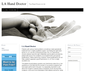 lahanddoctor.com: LA Hand Doctor | LA Hand Doctor | Best LA Hand Doctor | LA Hand Doctor
Patients with serious hand problems sometimes need specialized treatment from a highly qualified surgeon, but finding the right hand doctor in L.A. can be a confusing process.