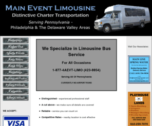 4aevtlimo.com: MAIN EVENT LIMOUSINE - Homepage
Main Event Limousine located in Delaware County, PA provides party limo bus and shuttle bus service for all occsions. Sports Events, Weddings, Bachalor/ette Paties, Proms and formals or any of your most inmportant events.