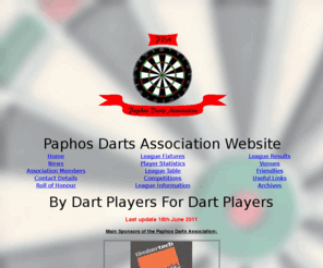 pafosdartsassociation.com: Paphos Darts Association (Cyprus) Website
Website for darts in Paphos for the Paphos Darts Association. By dart players for dart players.