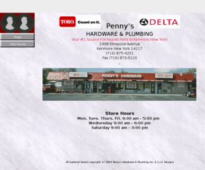 pennys.biz: Home - Pennys, Hardware, Plumbing, Lawnmower, Snowblower, Window repair, Handyman, Home Improvement, Tools
Hardware Sales, Tool sales, Lawnmower sales - service - parts, Snowblower service - sales - parts- Plumbing sales and service, Plumbing parts, Faucets, Faucet parts, Handyman services, Window repair,   Located in Kenmore, NY, Tonawanda NY, Buffalo NY