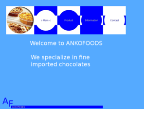 ankofoods.com: ANKOFOODS
ANKOFOODS specializing in imported chocolate