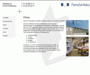 bbfensterbau.ch: B & B Fensterbau - Steffisburg -
B+B Fensterbau - Unsere Fenster und Tueren fuer Ihren Wohnkomfort. Ob Renovation oder Neubau, mit B+B Fenster und Tueren sind Sie gut bedient!