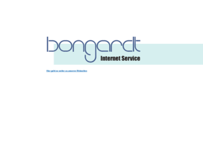 bongardt.info: Bongardt-Internet-Service
Bongardt Internet Service bert bei der Konzeption von Websites. Datenbankdesign und -programmierung, Websites und umfassender Service aus einer Hand.