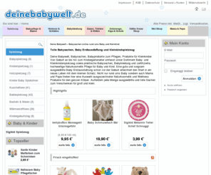 deine-babywelt.de: | Babysachen Babyshop online rund ums Baby und Kleinkind
Stilvolle Baby Erstausstattung, sorgfältig ausgewählte Kleinkind- und Babyprodukte, schadstofffreie Bio Babypflege, alles rund ums Baby und Kleinkind.