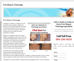 fortwaynethermage.com: Fort Wayne Thermage
Locate a Fort Wayne Thermage specialist in your area. Learn about this laser skin rejuvenation procedure, view before and after photos of patients, learn about the cost, benefits and results of Thermage.