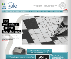 chicagoforsalebyownermls.com: HELLO!  Kale Realty. Chicago, Illinois Flat Fee & Discount Realtor Since 1951
Kale Realty is REdefining real estate with services like $299 flat fee MLS listing in the Realtors database and discount 1.99% brokerage. Serving Chicago area since 1951.