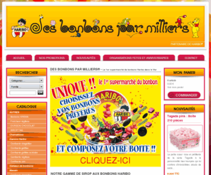 des-bonbons-par-milliers.com: DES BONBONS PAR MILLIERS ® - Votre supermarché de bonbons Haribo dans le Var
DES BONBONS PAR MILLIERS VOTRE PREMIER - Supermarché de confiserie Haribo dans le var. Des bonbons par milliers vous proposent toute la gamme des produits Haribo, gélifié, dragéifie, bonbons enrobés et acidulés dans une multitudes de conditionnements possible, sachets, boites, vrac, gâteau de bonbons. La gamme vrac vous permet de confectionner vous-même votre choix de bonbons.