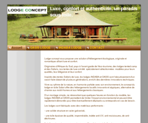 lodge-concept.com: Accueil - lodge concept
LODGE CONCEPT offre une solution d'hébergement en tente de luxe, écologique, originale et romantique, alliant authenticité et confort. Offrez à vos clients des moments uniques et inoubliables.