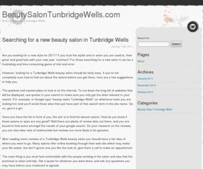 beautysalontunbridgewells.com: www.beautysalontunbridgewells.com
Are you looking for a beauty salon in Tunbridge Wells? We have all the information you need in order to find the right beauty salon either for you or as a treat for a friend or a loved one.