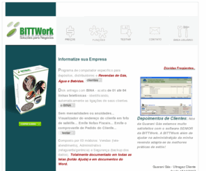 bittwork.com: BITTWork - Revendas de Gás, Revendas de Água, Revendas de Bebidas, Disk Gás, Disk Entrega, Tele Entrega
Nossos programas são os mais completos, fáceis de usar e os mais baratos para as
		Revendas, Depósitos e Postos de Gás, Água e Bebidas. Confira...