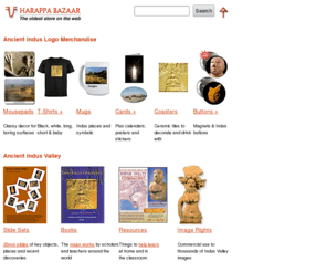 harappabazaar.com: Harappa Bazaar:  South Asian Historical Goods
Online Bazaar of largely exclusive historical goods from South Asia, including Indus Valley replicas, slides, archival film  and image rights.