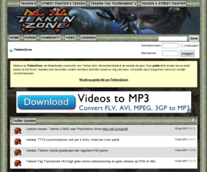 tekkenzone.net: TekkenZone | De Nederlandse Tekken Community
De Nederlandstalige community voor Tekken fans met nieuws, artikelen, discussies, toernooien, informatie en meer over de gameserie Tekken van Namco Bandai