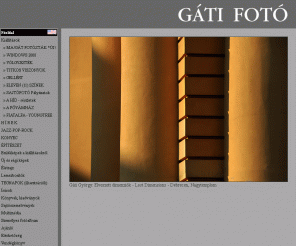 gatifoto.hu: Gáti fotó
Gáti György fotográfus weboldala - The website of photographer György GÁTI