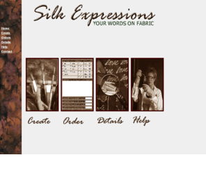 silk-expressions.com: Silk Expressions - Your Words on Fabric
Silk Expressions is an artistic company specializing in custom batik correspondence, your words on fabric.  Messages are hand waxed on elegant silk fabric and custom painted with your choice of colors and effects. 