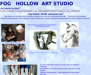 foghollowartstudio.com: Fog Hollow Art Studio Illustration and Giftware
Multi-function, multi-medium art studio - murals,  equine book illustration in pen & ink and watercolors, graphics. Fine art in oils, printmaking, clay.  Inspirational gift line of wire, glass and bead sculpture with words of hope and inspiration.