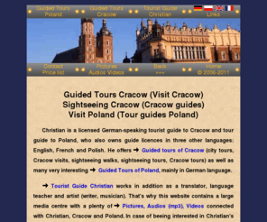 guide-cracow.com: Guide Cracow Guided Tours Cracow Visits Cracow Sightseeing Cracow
Licensed Cracow tour guide Christian offers: Guided tours and visits of Cracow and Poland