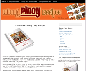 lutongpinoyrecipes.com: Lutong Pinoy Recipes
Have you been struggling to cook Pinoy food? Don't you just wish there's an easy way to learn how to cook adobo, kaldereta, mechado and the likes without even the hassle? Have you tried some available Pinoy recipes online but after preparing it, it just ain't right?