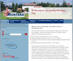 montana-zug.ch: DAS INSTITUT<br/> MONTANA
Die Eltern aus den unterschiedlichsten Kulturkreisen und Ländern vertrauen uns ihre Kinder im Internat in der Schweiz an. Unser Ziel ist es, die Jugend zu Toleranz und Verantwortungsbewusstsein zu erziehen.