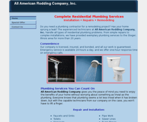 allamericanrodding.com: All American Rodding Company, Inc. - Residential plumbing services - Steger, IL
Contact All American Rodding Company, Inc. for all your residential plumbing needs. We offer 24-hour emergency service, and have more than 20 years' experience. Located in Steger, Illinois.