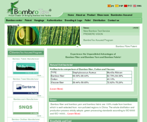 bambrotex.com: Bamboo Fiber and Bamboo Yarn and Bamboo Fabric--China "BambroTex", Bamboo Fiber Factory, Bamboo Fabric Factory, Bamboo Yarn Factory
China Bamboo Fiber and Bamboo Yarn and Bamboo Fabric Manufactory.BambroTex is China bamboo raw materials factory,bamboo products incldue bamboo fiber,bamboo fibre,bamboo fabric,bamboo yarn and bamboo filament.Bamboo fiber and bamboo yarn have many advantages,such as Eco, Green and Natural anti-bacterial.BambroTex is China largest bamboo fiber factory.