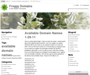 froggydomains.com: Froggy Domains
Froggy Domains offers excellent Domain industry news, views, tools and more. Excellent resources for the new Domainer and experienced alike.
