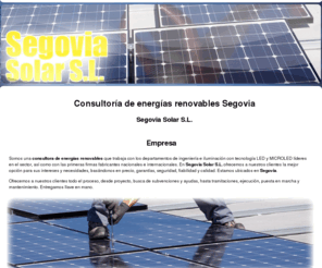 segoviasolar.com: Consultoría de energías renovables Segovia. Segovia Solar S.L.
Somos una empresa experta en la ejecución, instalación y reparación de energías renovables e iluminación por tecnología LED. Solicite nuestros servicios.