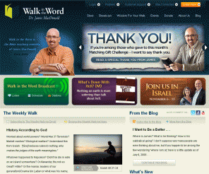 walkintheword.com: 
	Walk in the Word with Dr. James MacDonald: Igniting Passion in the People of God through the Proclamation of Truth.

