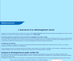 dubuis-fournier.ch: Dubuis Fournier - déménagement valais - sion - suisse
Dubuis-Fournier SA est devenue la première entreprise de déménagements en Valais. Ses années dexpériences, son savoir-faire et sa réputation la placent incontestablement en n° 1 dans sa région.