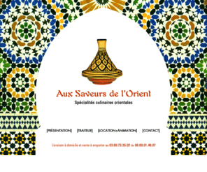 saveurs-orient.com: Aux Saveurs de l'Orient
Spécialités culinaires orientales, à Bergheim (68). Vente à emporter et livraison à domicile. Location et Animation pour vos soirées.
