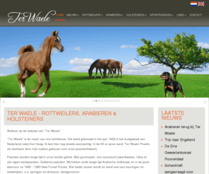 terwaele.nl: Ter Waele - Rottweilers, Arabieren & Holsteiners
Ter Waele Rottweilers, Arabians & Holsteiners. De website van de Ter Waele Kennel en stal. Alle informatie over onze honden, paarden, advies en nog veel meer. 