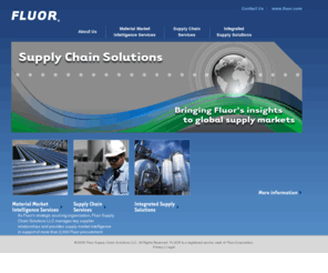 fluorscs.com: Fluor Supply Chain Solutions
As Fluor's strategic sourcing organization, Fluor Supply Chain Solutions LLC manages key supplier relationships and provides supply market intelligence in support of more than 2,000 Fluor procurement professionals and a total spend of nearly $50 billion during the last five years.