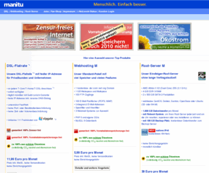 manitu.co.uk: manitu: Root-Server, Webhosting und DSL-Flatrates
Root-Server, Webhosting und DSL-Flatrates mit Ökostrom
