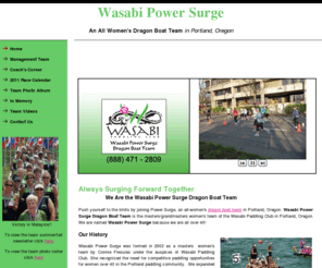 wasabipowersurge.org: Power Surge | Portland, OR
Push yourself to the limits by joining Power Surge, an all-women's dragon boat team in Portland, Oregon.
