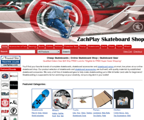 zachplay.com: Cheap Skateboards | Online Skateboard Shop
Online Skateboard Shop offering cheap skateboards, cheap skateboard ramps and additional skateboard accessories.