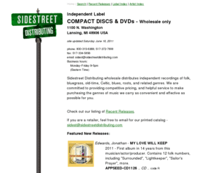 sidestreetdistributing.com: Sidestreet Distributing
Wholesale CDs and Videos of Folk, Bluegrass, Celtic, Singer-Songwriter and various genres of roots music.