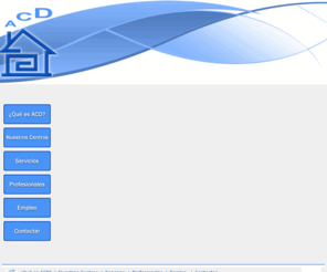 acdcentros.com: :: ACD Centros :: Centros de día para personas mayores
ACD Centros, centros de dia para personas mayores dependientes
