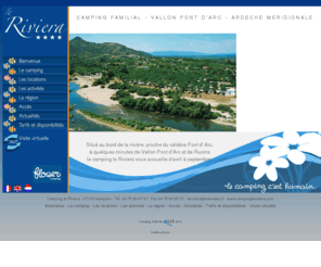 campingleriviera.com: camping familial ardèche vallon pont d'arc - le riviera
Camping familial situé au bord de la rivière, proche du célèbre Pont d' Arc, à quelques minutes de Vallon Pont dArc et de Ruoms
le camping le Riviera vous accueille d'avril à septembre