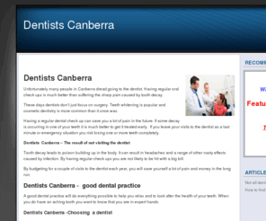 dentistscanberra.com: Dentists Canberra
Dentists Canberra - do not choose a dentist in Canberra until you have checked out the Dentists Canberra website