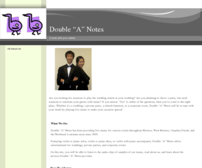 doubleanotes.com: Double A Notes
We (Anna and Andrew Tan) play for weddings, private parties, and corporate events in Monroe and West Monroe areas, featuring violin and piano solo or duos, as well as violin with piano accompanist.