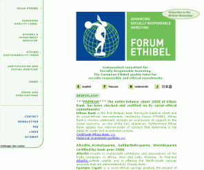 ethibel.org: ETHIBEL, consultancy agency for socially responsible investing
Independent consultancy agency for socially responsible investments. The European ETHIBEL quality label guarantees the social-ethical quality of SRI-funds on the European markets. Site in English, French, Dutch, German and Japanese.