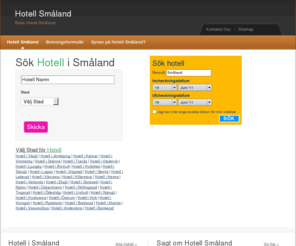 hotellsmaland.se: Hotell i Småland. Boka Boende och Hotell Småland.
Hotell i Småland innehåller information om hotell i Småland. Om du söker billiga eller lyxiga hotell i Småland har du hittat rätt!