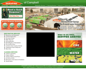 servproofcampbell.com: SERVPRO of Campbell - Fire & Water Cleanup and Restoration
When fire and water take control of your life, we help you take it back - Like it never even happened.  SERVPRO specializes in the cleanup and restoration of property after a fire, smoke, or water damage situation.  SERVPRO also mitigates mold and mildew situations.  Our system services include cleaning carpets, upholstery, air ducts, drapes, walls, ceilings, and biohazard situations.  SERVPRO also offers great career opportunities with a franchising program that is based and dedicated to the success of our franchisees.